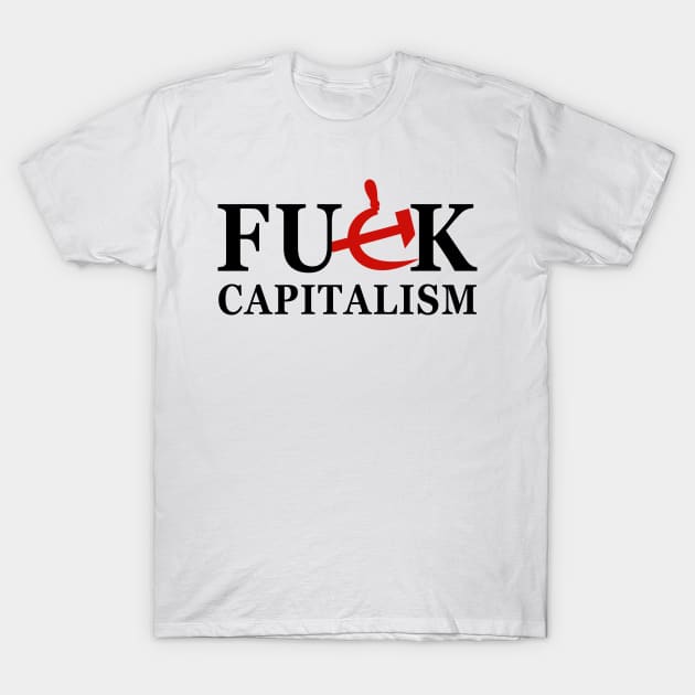 Fuck Capitalism T-Shirt by byebyesally